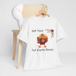 Get Your Fat Pants Ready – Funny Thanksgiving Turkey Unisex Cotton Tee