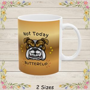 Bulldog Coffee Cup Dog Lovers Funny Cartoon Sass And Attitude Gift Not Today Buttercup Bulldog Mug